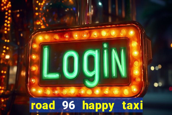 road 96 happy taxi security call password